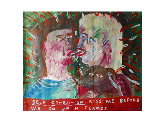 Self Combustion. Kiss me before we go up in flames.