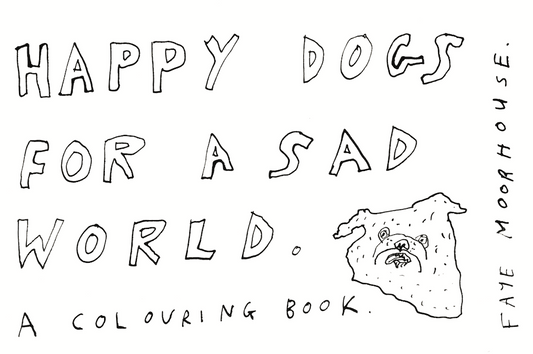 Happy Dogs For A Sad World (A Colouring Book) ZINE