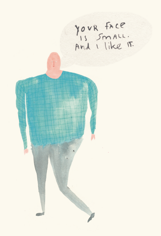 Your Face is Small and I Like It