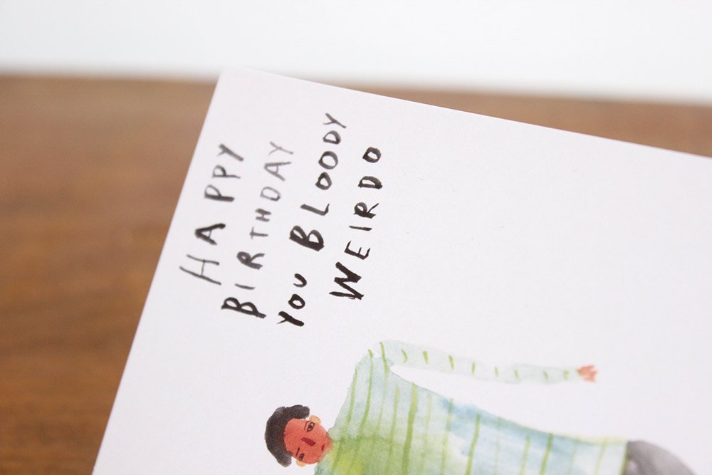 Funny Birthday Card - Happy Birthday You Bloody Weirdo
